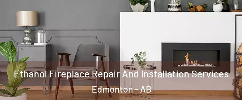  Ethanol Fireplace Repair And Installation Services Edmonton - AB