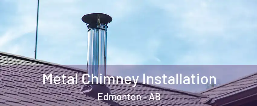  Metal Chimney Installation Edmonton - AB